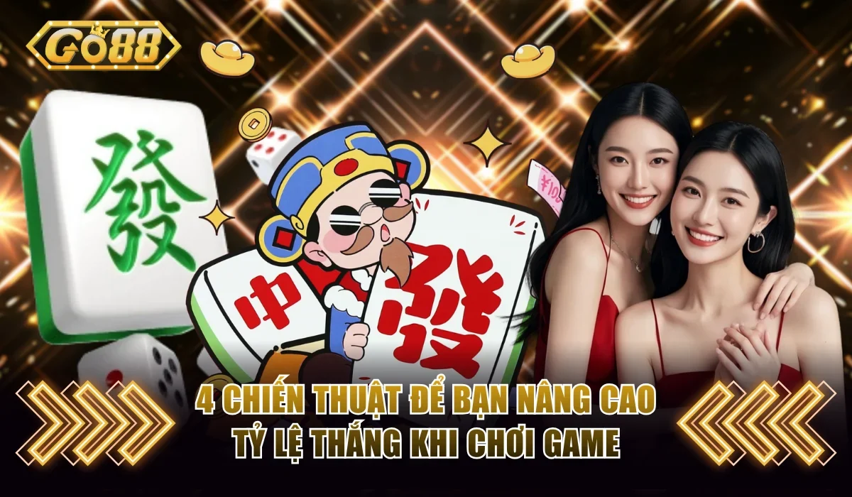 4 chiến thuật để bạn nâng cao tỷ lệ thắng khi chơi game