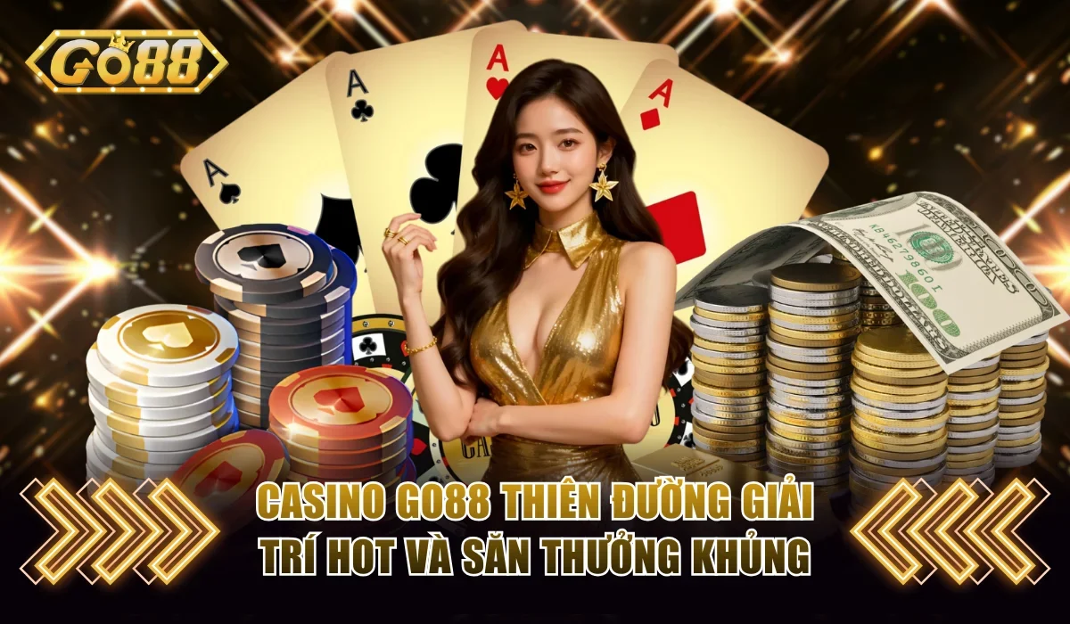 Casino Go88 - Thiên Đường Giải Trí Hot Và Săn Thưởng Khủng 3 casino go88
