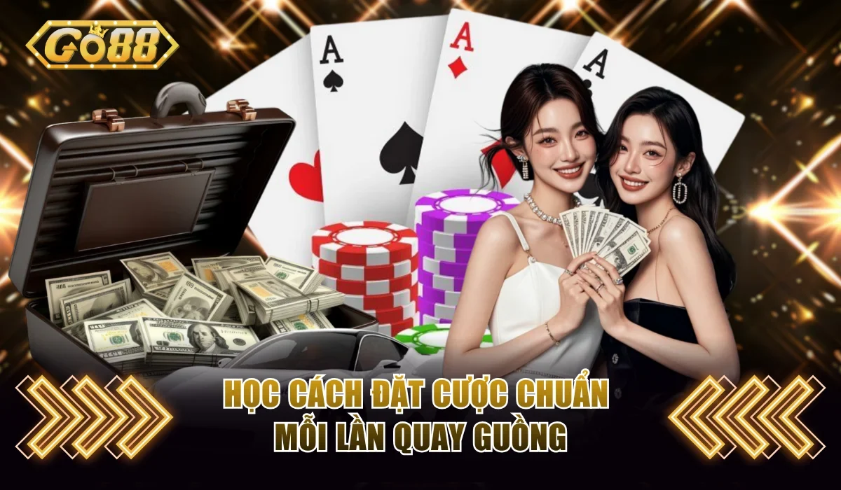 Học cách đặt cược chuẩn mỗi lần quay guồng