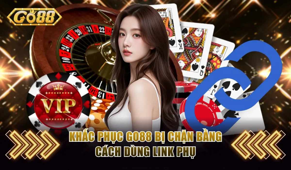 Khắc phục Go88 bị chặn bằng cách dùng link phụ
