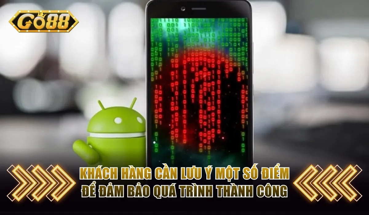 Khách hàng cần lưu ý một số điểm để đảm bảo quá trình thành công