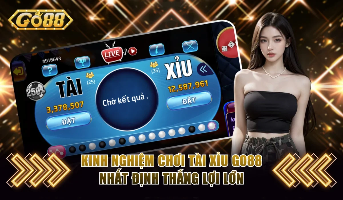 Kinh nghiệm chơi tài xỉu Go88