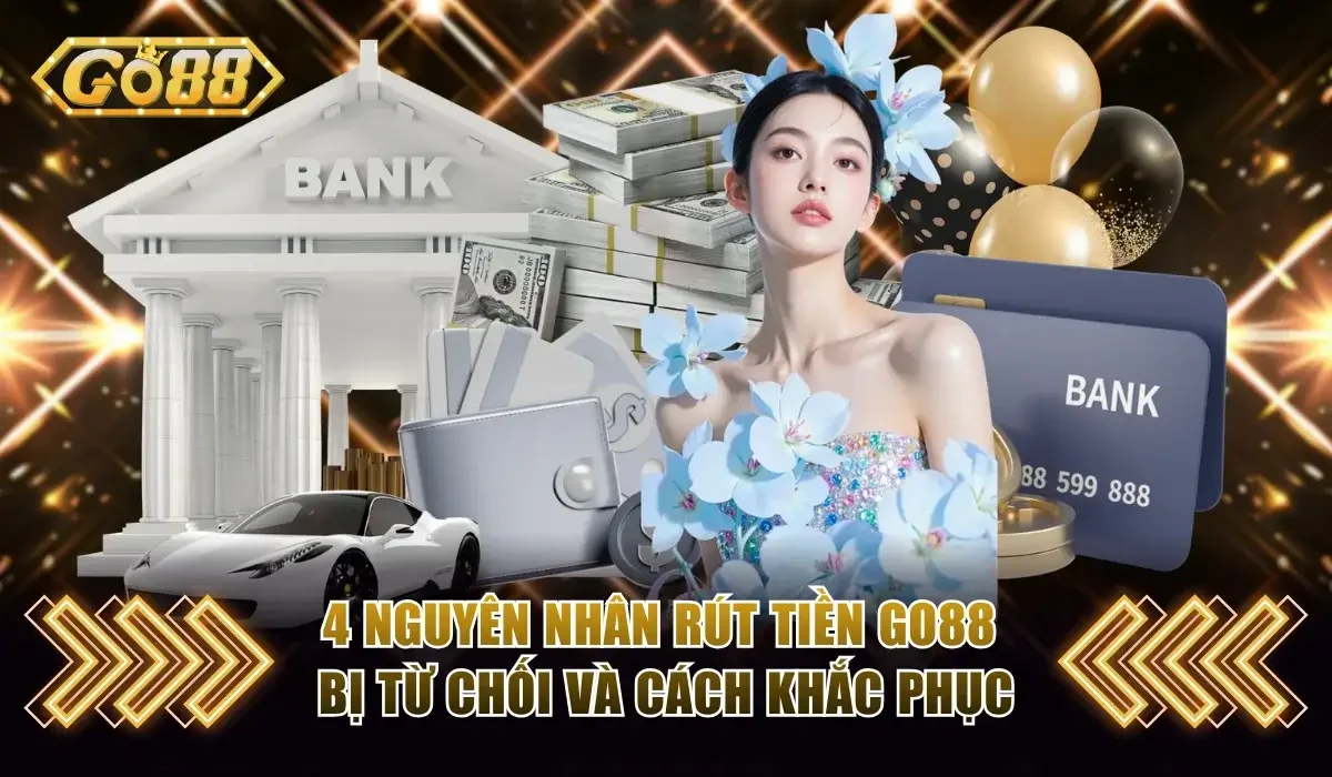 Rút tiền Go88 bị từ chối