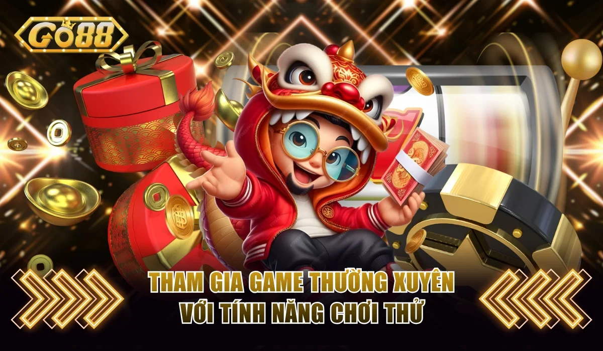Tham gia game thường xuyên với tính năng chơi thử