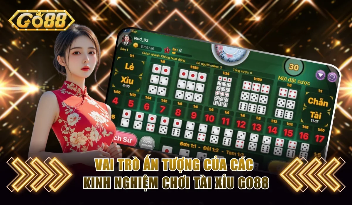 Vai trò ấn tượng của các kinh nghiệm chơi tài xỉu Go88