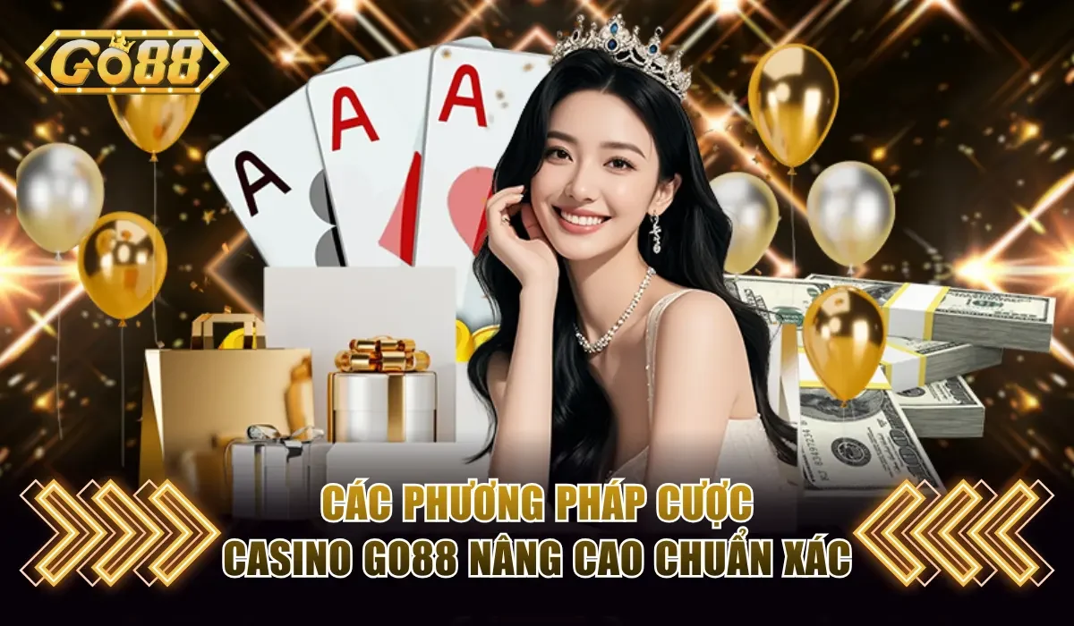 Kinh Nghiệm Chơi Casino GO88 Chuẩn Nhất Cho Người Mới 4 Các phương pháp cược Casino GO88 nâng cao chuẩn xác