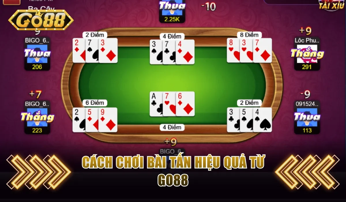 Cách Chơi Bài Tấn GO88 Thông Minh, Dễ Ăn Tiền Về Túi 4 Cách chơi bài Tấn hiệu quả có thể áp dụng