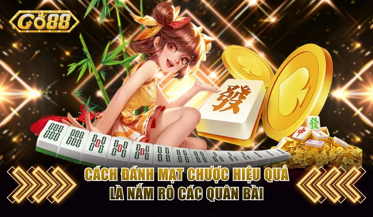 Bật Mí Cách Đánh Mạt Chược Dễ Hiểu Từ Cơ Bản Đến Nâng Cao 3 Cách đánh Mạt Chược hiệu quả là nắm rõ các quân bài