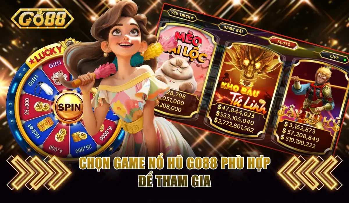 Chọn game nổ hũ GO88 phù hợp để tham gia
