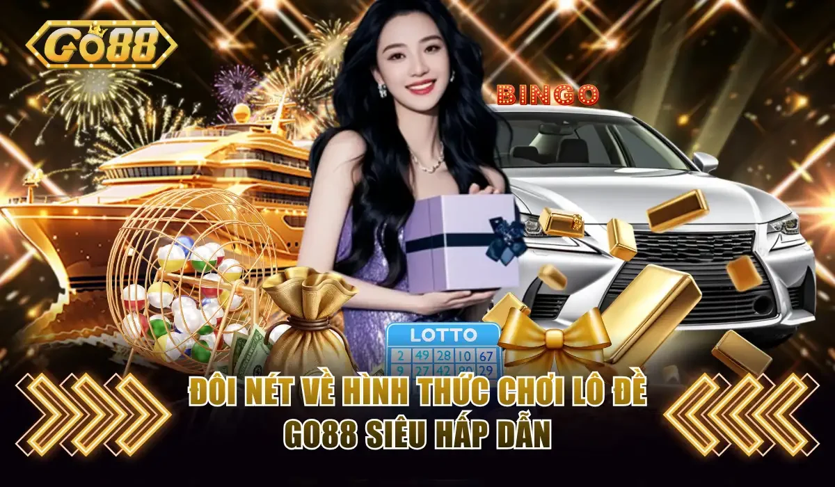 Đôi nét về hình thức chơi lô đề GO88 siêu hấp dẫn