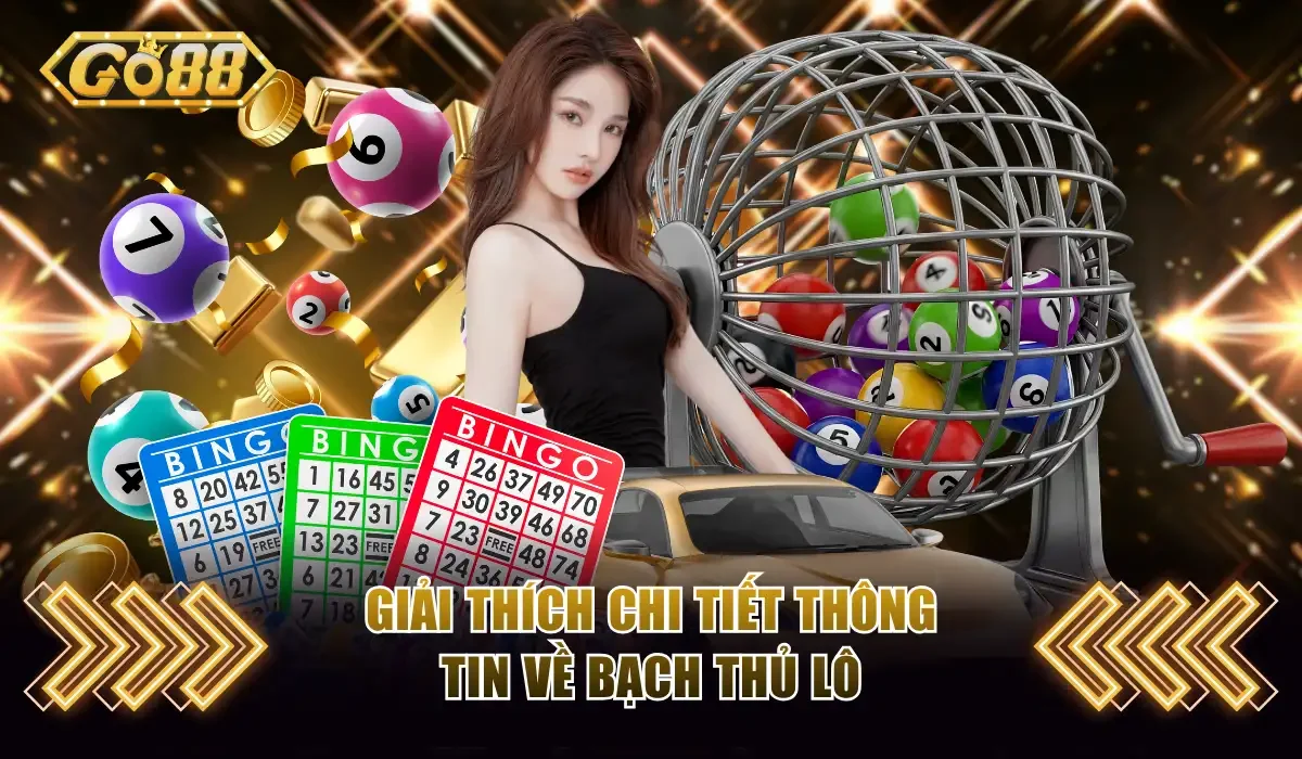 Bạch Thủ Lô - Bỏ Túi Cách Bắt Số Chuẩn Xác Từ Chuyên Gia 2 Giải thích chi tiết thông tin về bạch thủ lô