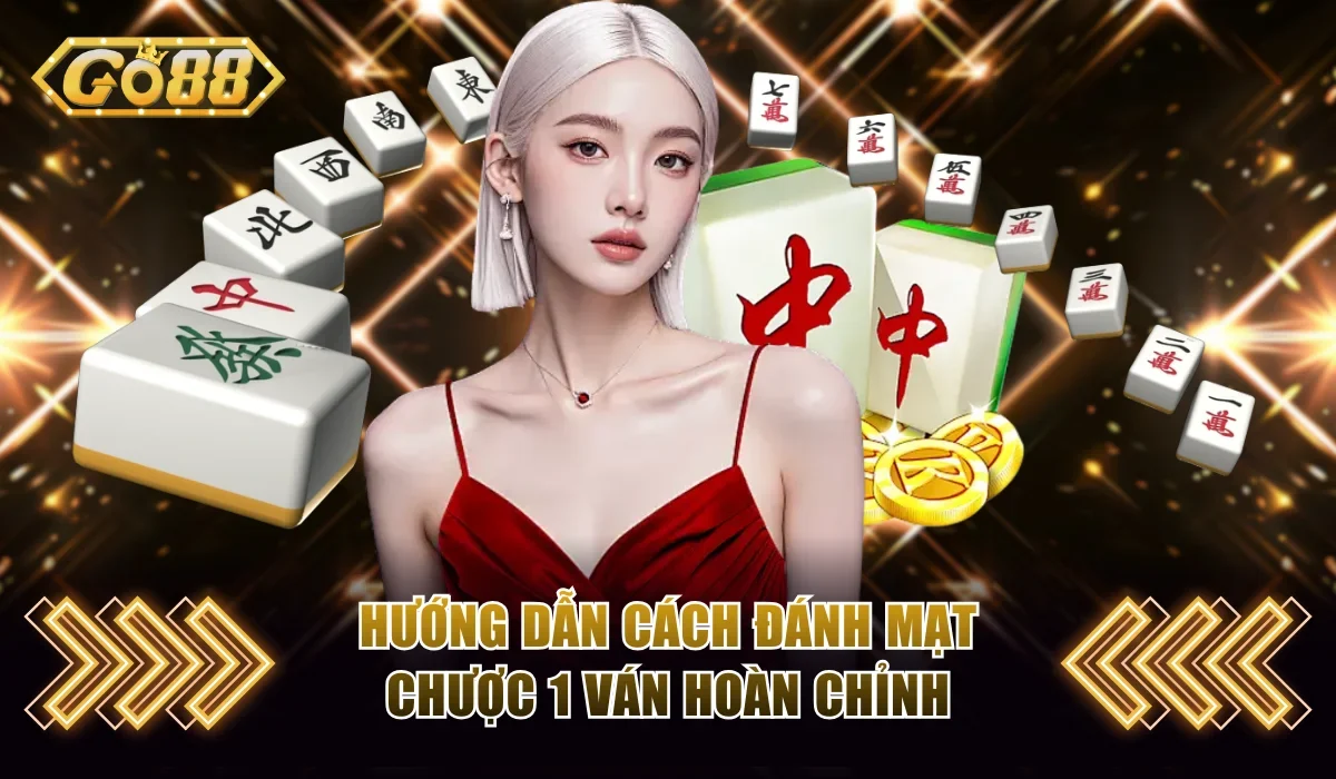 Bật Mí Cách Đánh Mạt Chược Dễ Hiểu Từ Cơ Bản Đến Nâng Cao 4 Hướng dẫn cách đánh Mạt Chược 1 ván hoàn chỉnh