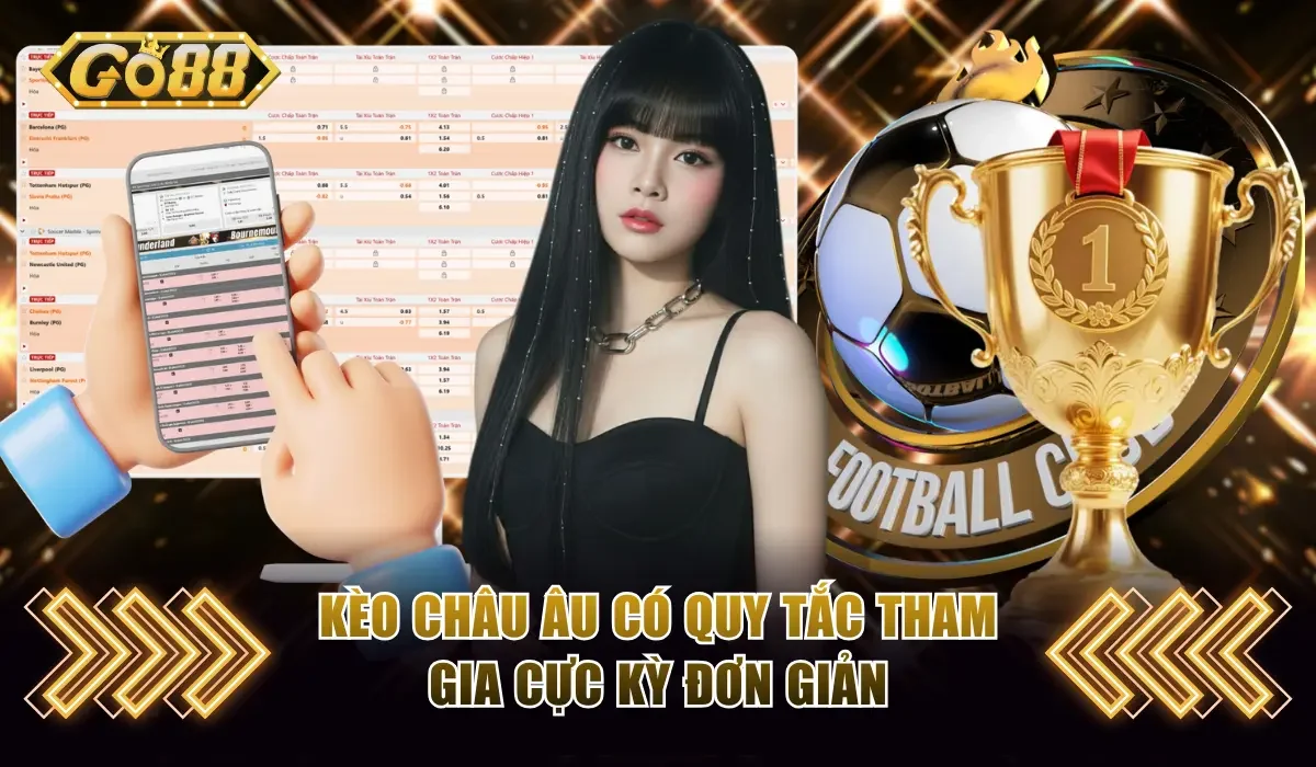 Cách Chơi Cá Độ Bóng Đá GO88 Dễ Làm Quen Chỉ Sau Vài Bước 3 Kèo châu Âu có quy tắc tham gia cực kỳ đơn giản