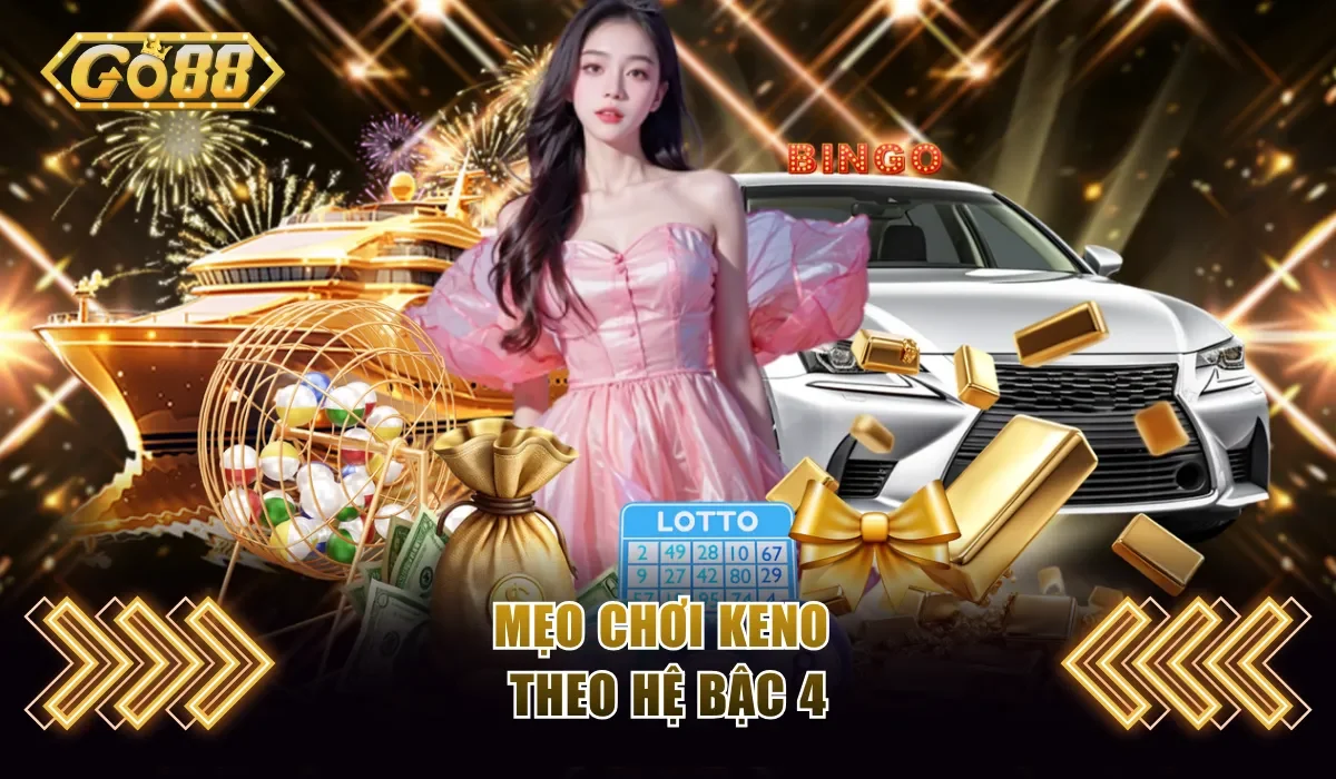 5 Mẹo Chơi Keno Từ Chuyên Gia Hàng Đầu Bạn Nên Bỏ Túi Ngay! 2 Mẹo chơi keno theo hệ bậc 4