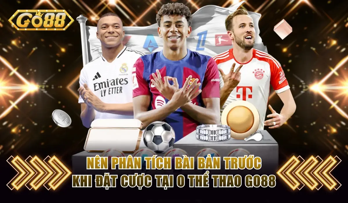 Nên phân tích bài bản trước khi đặt cược tại O thể thao GO88