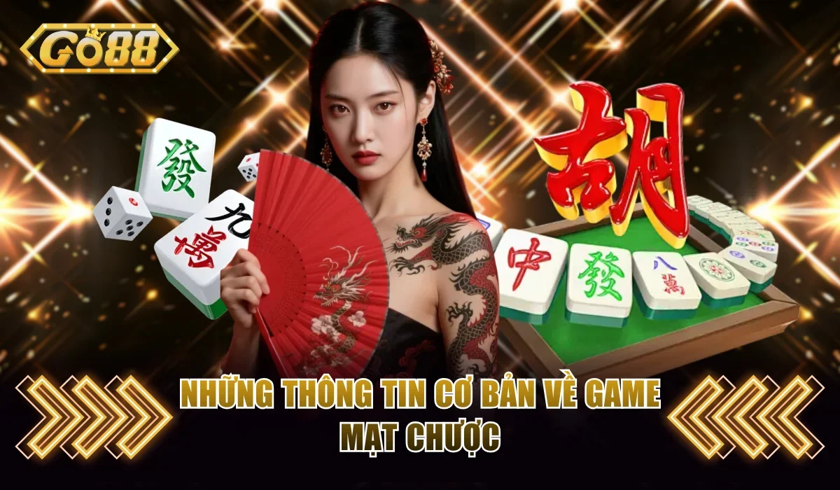 Bật Mí Cách Đánh Mạt Chược Dễ Hiểu Từ Cơ Bản Đến Nâng Cao 2 Những thông tin cơ bản về game Mạt Chược