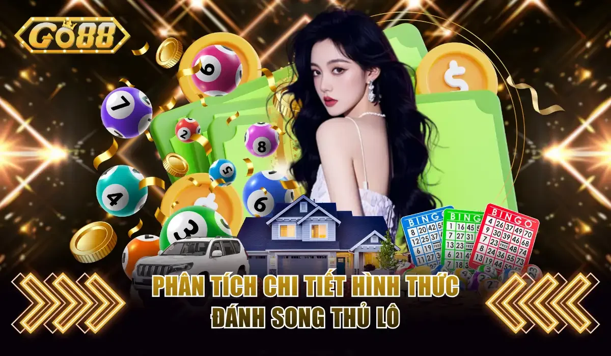 Song Thủ Lô Là Gì? Tất Tần Tật Thông Tin Cần Biết Với GO88 3 Phân tích chi tiết hình thức đánh song thủ lô