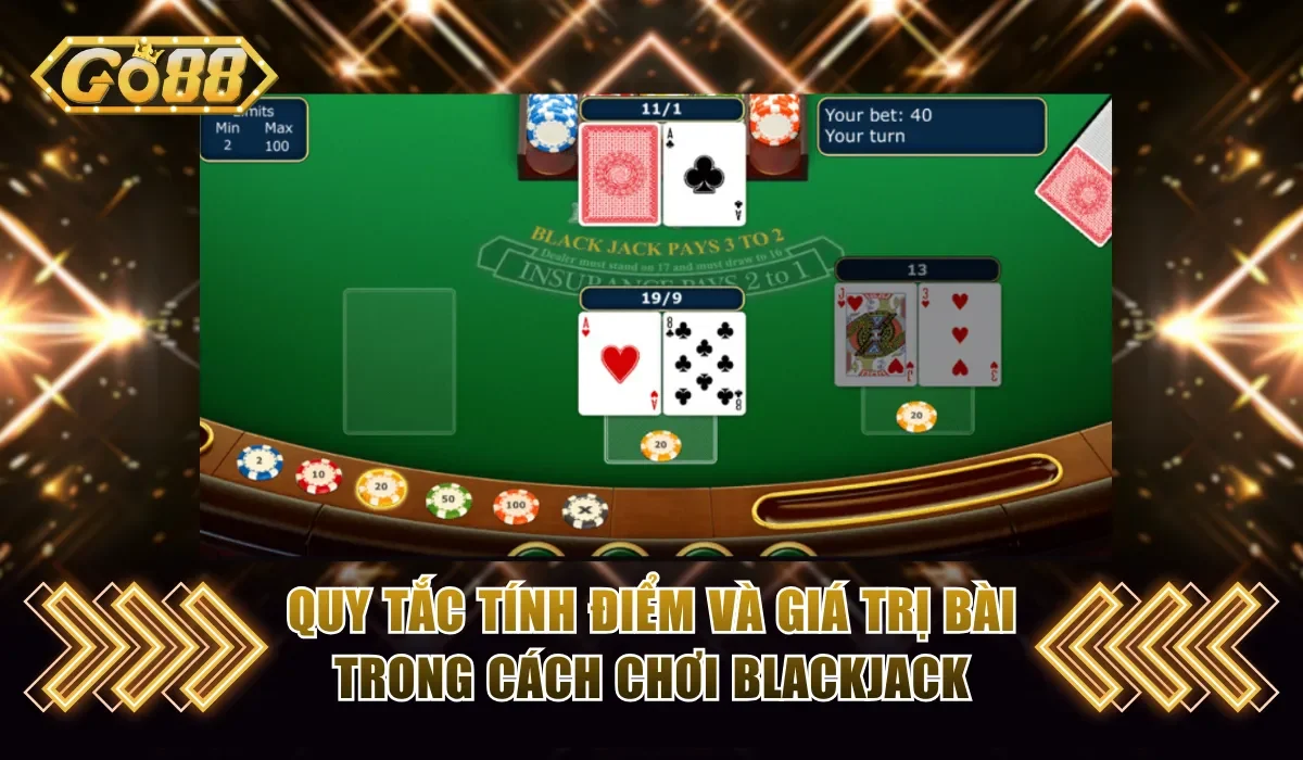 Chuyên Gia Bật Mí Cách Chơi Blackjack Thắng Lớn Tại GO88 2 Quy tắc tính điểm và giá trị bài trong cách chơi Blackjack