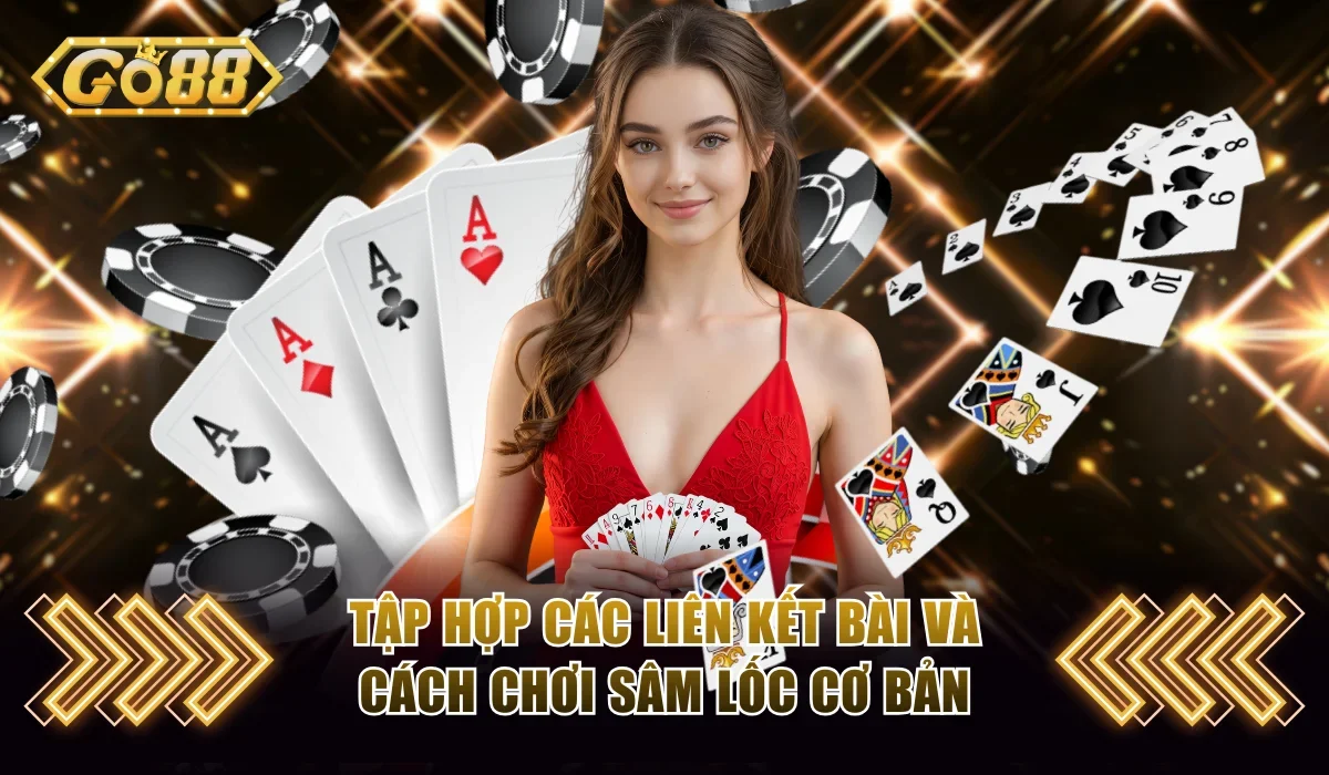 Tập hợp các liên kết bài và cách chơi Sâm Lốc cơ bản