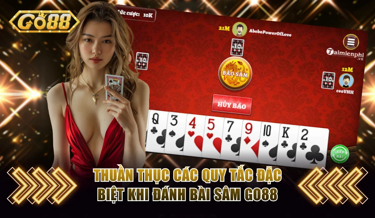 Thuần thục các quy tắc đặc biệt khi đánh bài Sâm GO88