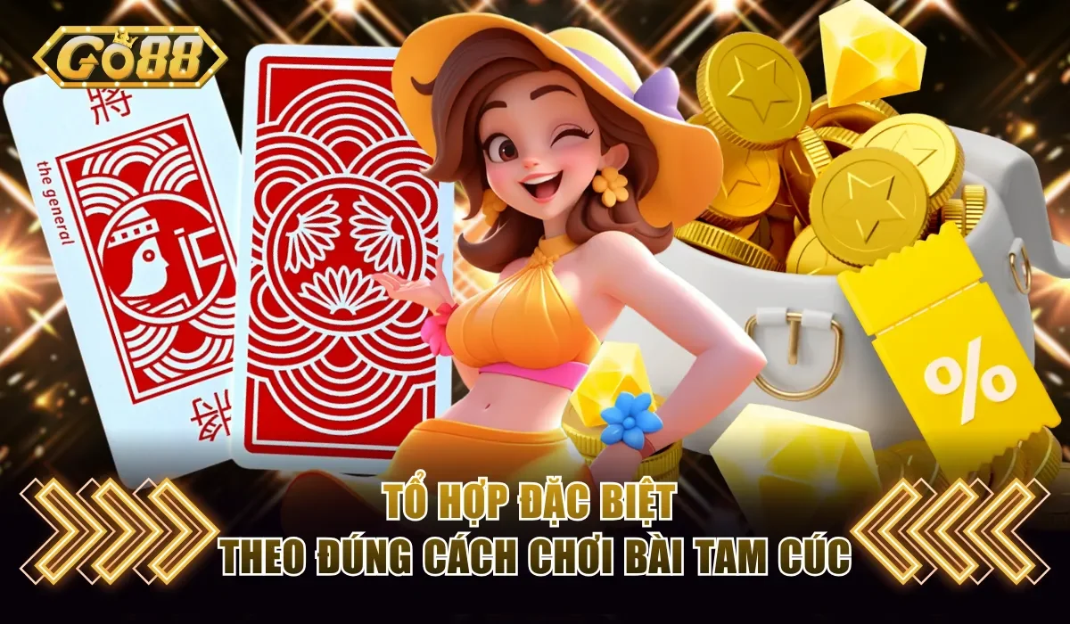 Tổ hợp đặc biệt theo đúng cách chơi bài Tam Cúc